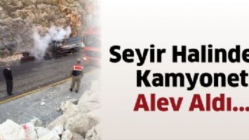 SEYİR HALİNDEKİ KAMYONET ALEV ALDI