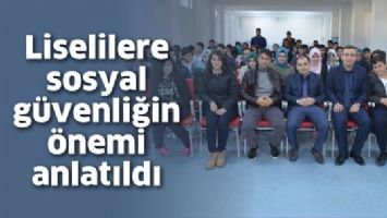 LİSELİLERE SOSYAL G&Uuml;VENLİĞİN &Ouml;NEMİ ANLATILDI