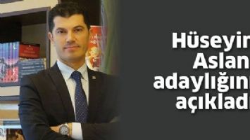 H&Uuml;SEYİN ASLAN, ADAYLIĞINI A&Ccedil;IKLADI