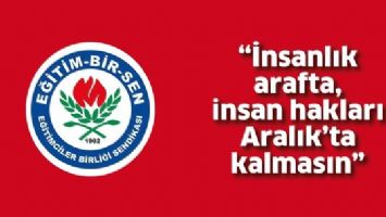 &ldquo;İNSANLIK ARAFTA, İNSAN HAKLARI ARALIK'TA KALMASIN&rdquo;