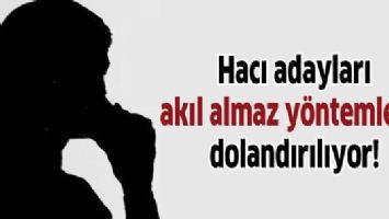 Hacı adayları akıl almaz y&ouml;ntemlerle dolandırılıyor!
