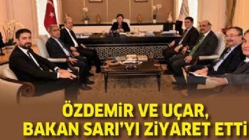 &Ouml;ZDEMİR VE U&Ccedil;AR, BAKAN SARI&rsquo;YI ZİYARET ETTİ