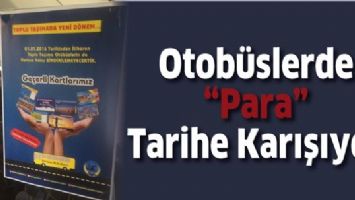 OTOB&Uuml;SLERDE &ldquo;PARA&rdquo; TARİHE KARIŞIYOR