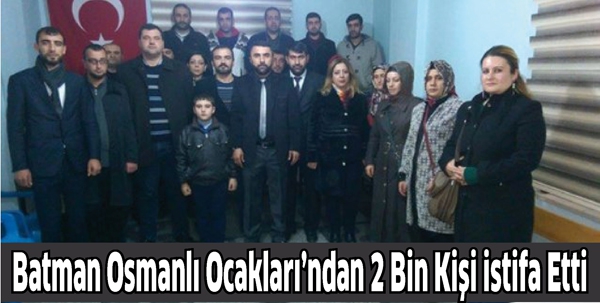 BATMAN OSMANLI OCAKLARI'NDAN 2 BİN KİŞİ İSTİFA ETTİ