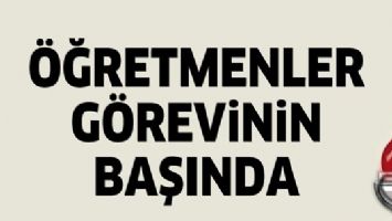 &Ouml;ĞRETMENLER G&Ouml;REVİNİN BAŞINDA