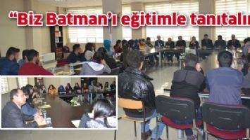 &ldquo;BİZ BATMAN&rsquo;I EĞİTİMLE TANITALIM&rdquo;