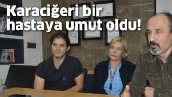 KARACİĞERİYLE BAŞKA BİR HASTAYA UMUT OLDU