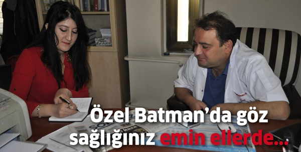 &Ouml;ZEL BATMAN&rsquo;DA G&Ouml;Z SAĞLIĞINIZ EMİN ELLERDE