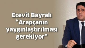 BAYRALI &ldquo;ARAP&Ccedil;ANIN YAYGINLAŞTIRILMASI GEREKİYOR&rdquo;