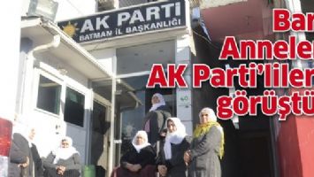 BARIŞ ANNELERİ, AK PARTİ&rsquo;LİLERLE G&Ouml;R&Uuml;ŞT&Uuml;