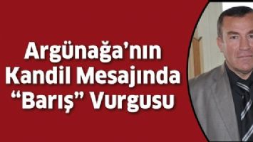 ARG&Uuml;NAĞA&rsquo;NIN KANDİL MESAJINDA &ldquo;BARIŞ&rdquo; VURGUSU