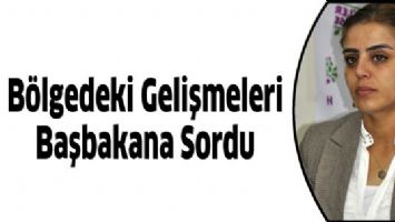 B&Ouml;LGEDEKİ GELİŞMELERİ BAŞBAKANA SORDU