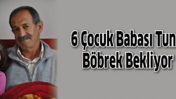 6 &Ccedil;OCUK BABASI TUN&Ccedil;, B&Ouml;BREK BEKLİYOR