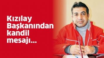 KIZILAY BAŞKANINDAN KANDİL MESAJI