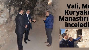 VALİ, MOR KURYAKOS MANASTIRINI İNCELEDİ