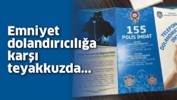 EMNİYET DOLANDIRICILIĞA KARŞI TEYAKKUZDA