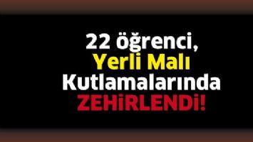 22 &Ouml;ĞRENCİ, YERLİ MALI KUTLAMALARINDA ZEHİRLENDİ