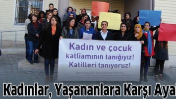 KADINLAR, YAŞANANLARA KARŞI AYAKTA