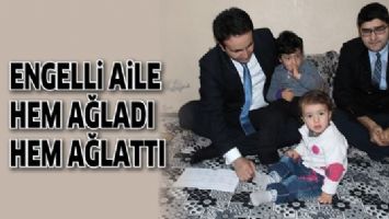 ENGELLİ AİLE HEM AĞLADI HEM AĞLATTI