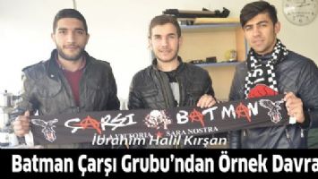 BATMAN &Ccedil;ARŞI GRUBU&rsquo;NDAN &Ouml;RNEK DAVRANIŞ