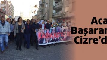 ACAR BAŞARAN, CİZRE&rsquo;DE