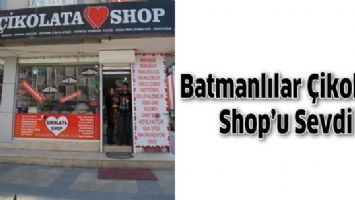 BATMANLILAR &Ccedil;İKOLATA SHOP&rsquo;U SEVDİ