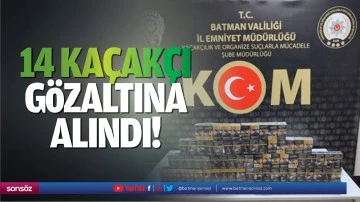 14 ka&ccedil;ak&ccedil;ı g&ouml;zaltına alındı!