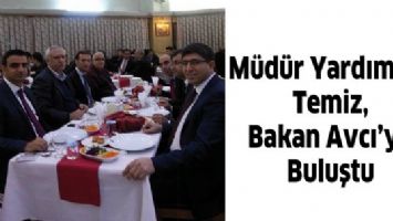 M&Uuml;D&Uuml;R YARDIMCISI TEMİZ, BAKAN AVCI&rsquo;YLA BULUŞTU