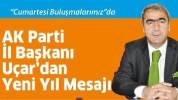 AK PARTİ İL BAŞKANI U&Ccedil;AR&rsquo;DAN YENİ YIL MESAJI