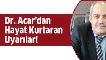 DR. ACAR&rsquo;DAN HAYAT KURTARAN UYARILAR!