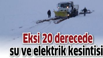 EKSİ 20 DERECEDE SU VE ELEKTRİK KESİNTİSİ!