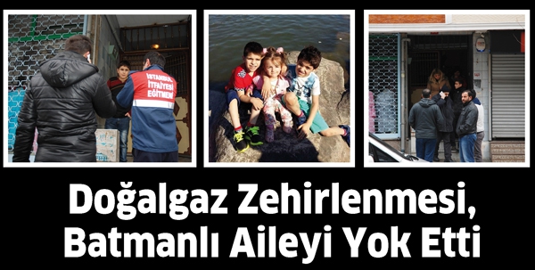 DOĞALGAZ ZEHİRLENMESİ, BATMANLI AİLEYİ YOK ETTİ