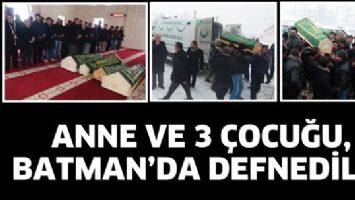 ANNE VE 3 &Ccedil;OCUĞU, BATMAN&rsquo;DA DEFNEDİLDİ