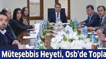 M&Uuml;TEŞEBBİS HEYETİ, OSB&rsquo;DE TOPLANDI