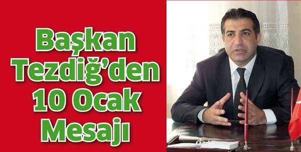 BAŞKAN TEZDİĞ&rsquo;DEN 10 OCAK MESAJI