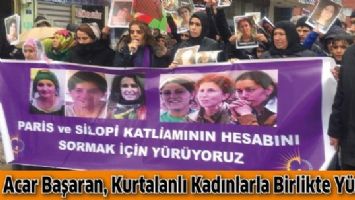 ACAR BAŞARAN, KURTALANLI KADINLARLA BİRLİKTE Y&Uuml;R&Uuml;D&Uuml;