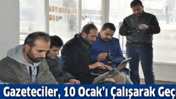 GAZETECİLER, 10 OCAK&rsquo;I &Ccedil;ALIŞARAK GE&Ccedil;İRDİ