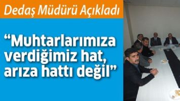 &ldquo;MUHTARLARIMIZA VERDİĞİMİZ HAT, ARIZA HATTI DEĞİL&rdquo;