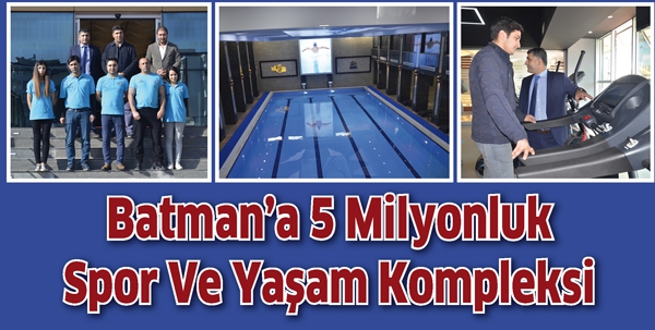 BATMAN&rsquo;A 5 MİLYONLUK SPOR VE YAŞAM KOMPLEKSİ
