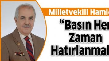 MİLLETVEKİLİ HAMİDİ &ldquo;BASIN HER ZAMAN HATIRLANMALI&rdquo;