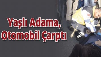 YAŞLI ADAM, ARABANIN ALTINDA KALDI