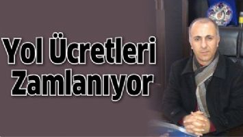 YOL &Uuml;CRETLERİ ZAMLANIYOR