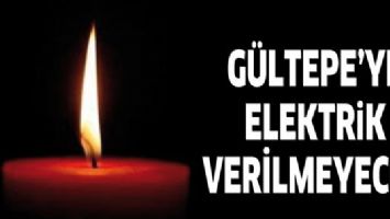 G&Uuml;LTEPE&rsquo;YE ELEKTRİK VERİLMEYECEK