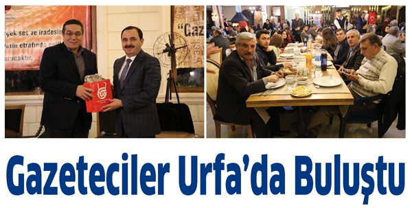 GAZETECİLER URFA&rsquo;DA BULUŞTU
