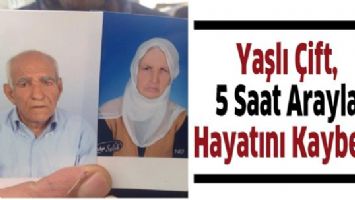 YAŞLI &Ccedil;İFT, 5 SAAT ARAYLA HAYATINI KAYBETTİ