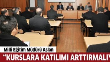 &ldquo;KURSLARA KATILIMI ARTTIRMALIYIZ&rdquo;