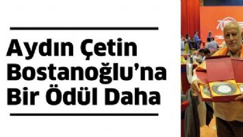 AYDIN &Ccedil;ETİN BOSTANOĞLU&rsquo;NA BİR &Ouml;D&Uuml;L DAHA