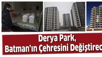 DERYA PARK, BATMAN&rsquo;IN &Ccedil;EHRESİNİ DEĞİŞTİRECEK