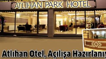 ATLIHAN OTEL, A&Ccedil;ILIŞA HAZIRLANIYOR