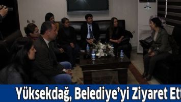 Y&Uuml;KSEKDAĞ, BELEDİYE&rsquo;Yİ ZİYARET ETTİ